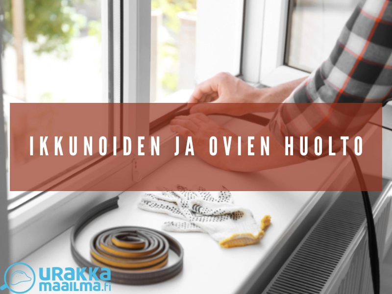 Ikkunoiden ja ovien huoltaminen